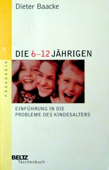 Die 6 - 12jährigen - Einführung in die Probleme des Kindesalters, Dieter Baacke